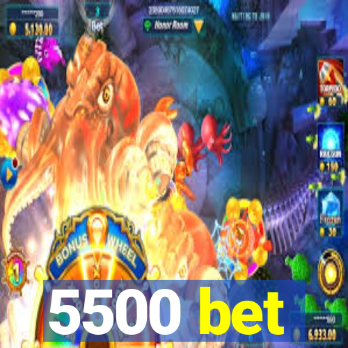 5500 bet